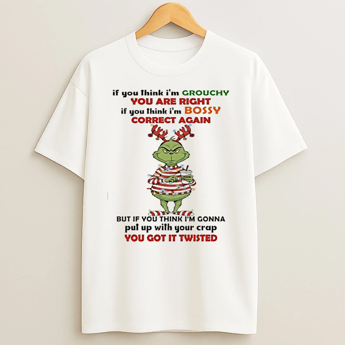 Grinch Christmas Santa If You Think Im Grouchy You Are Right If You Think Im Bossy Correct Again T Shirts