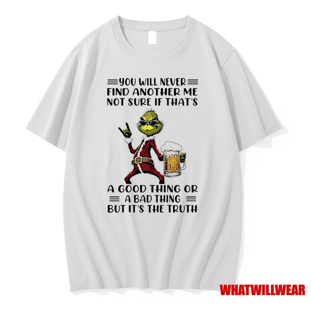 Grinch Christmas Beer You Will Never Find Another Me Not Sure If Thats A Good Thing Or A Bad Thing But It The Truth Shirts