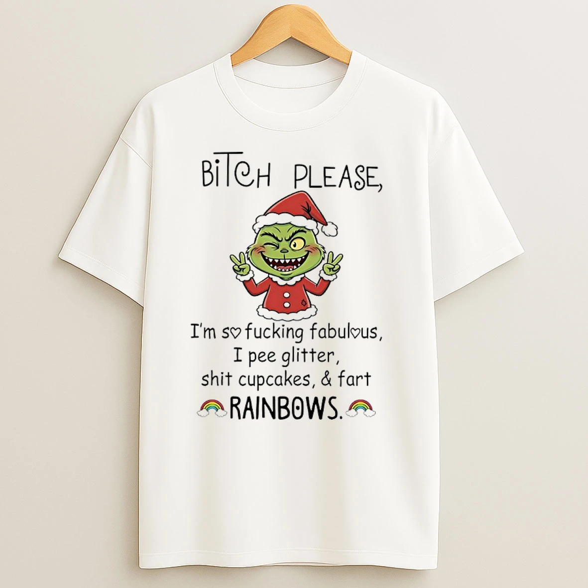Grinch Christmas Bitch Please Im So Fucking Fabulous I Pee Glitter Shit Cupcakes And Fart Rainbows T Shirts