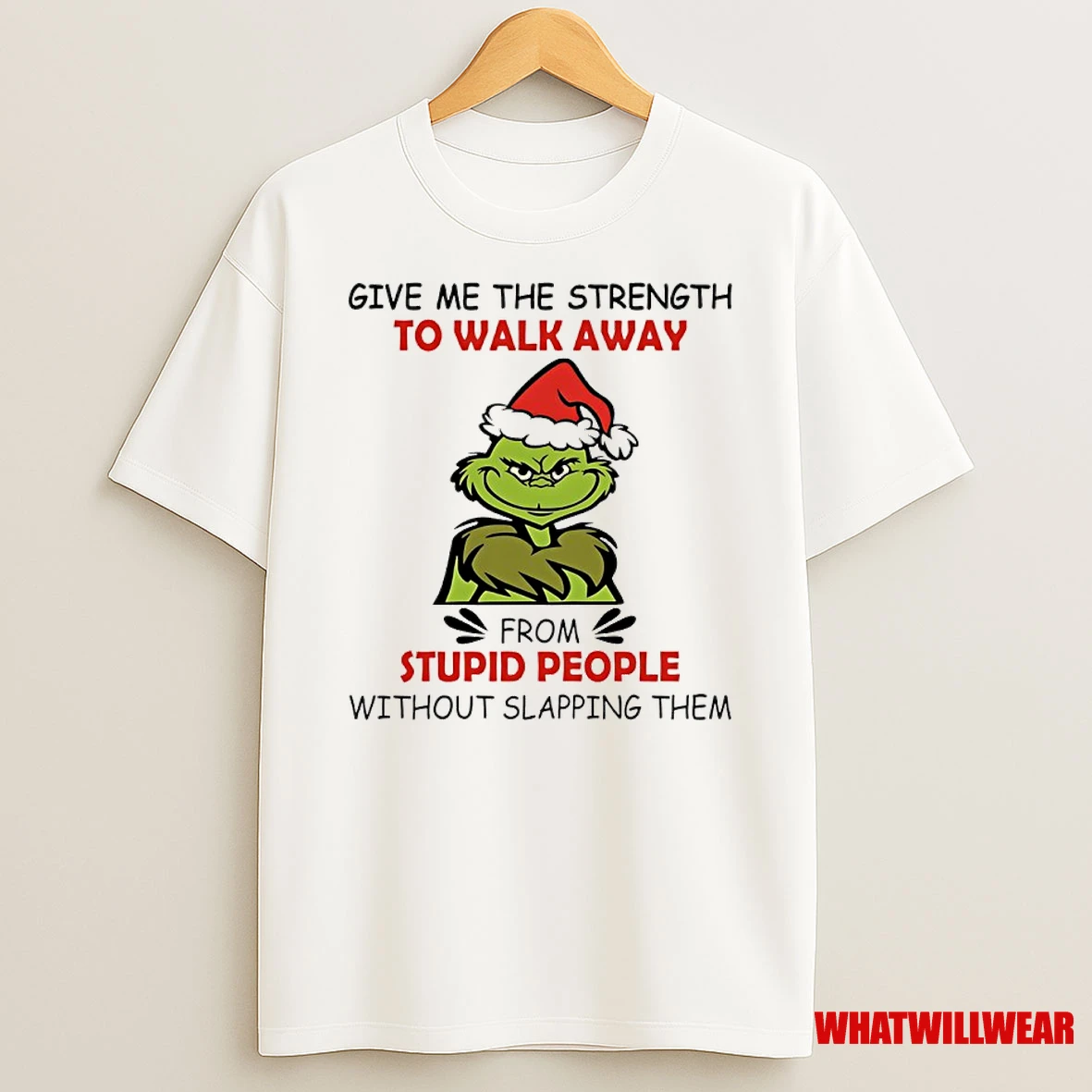 Grinch Christmas Give Me The Strength To Walk Away From Stupid People Without Slapping Them Shirts