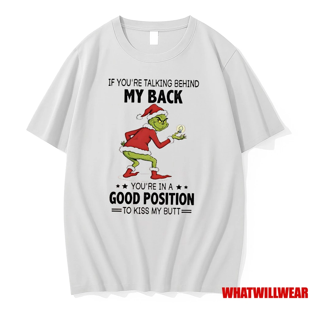 Grinch Christmas If Youre Talking Behind My Back Youre In A Good Position Shirts