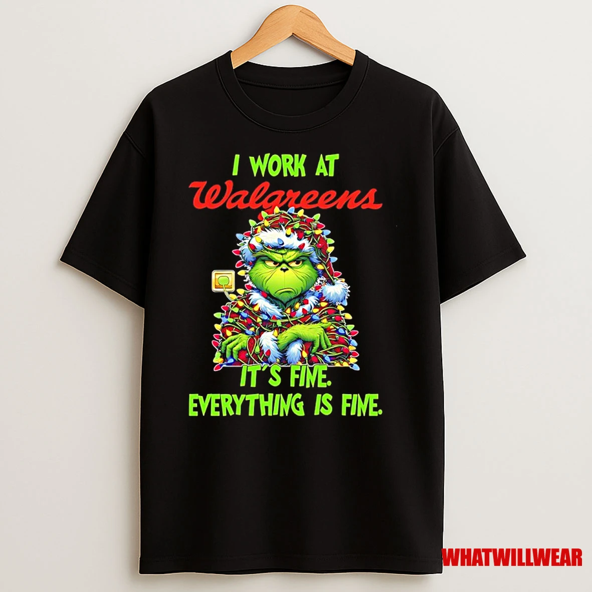 Grinch Christmas Light I Work At Walgreens Its Fine Everything Is Fine Shirts