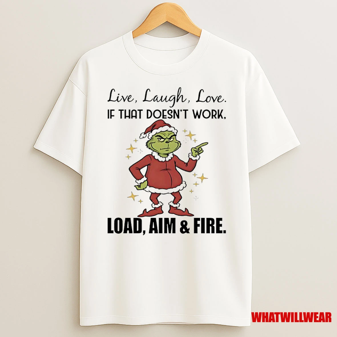 Grinch Christmas Live Laugh Love If That Doesnt Work Load Aim And Fire Shirts