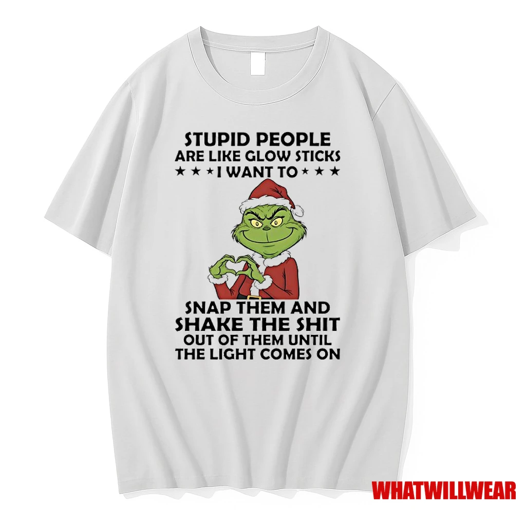 Grinch Christmas Stupid People Are Like Glow Sticks I Want To Snap Them And Shake The Shit Out Of Them Until The Light Comes On Shirts