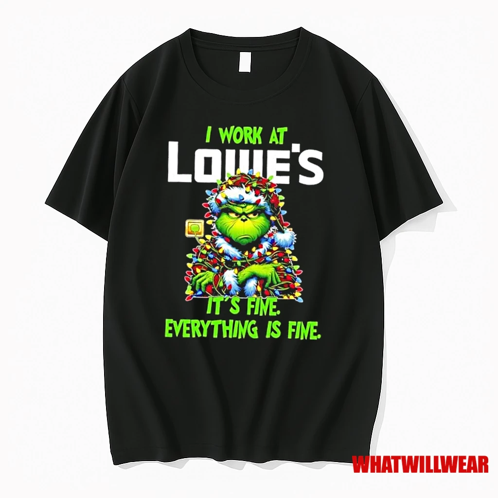 Grinch Christmas Tree I Work At Lowes Its Fine Everything Is Fine Shirts