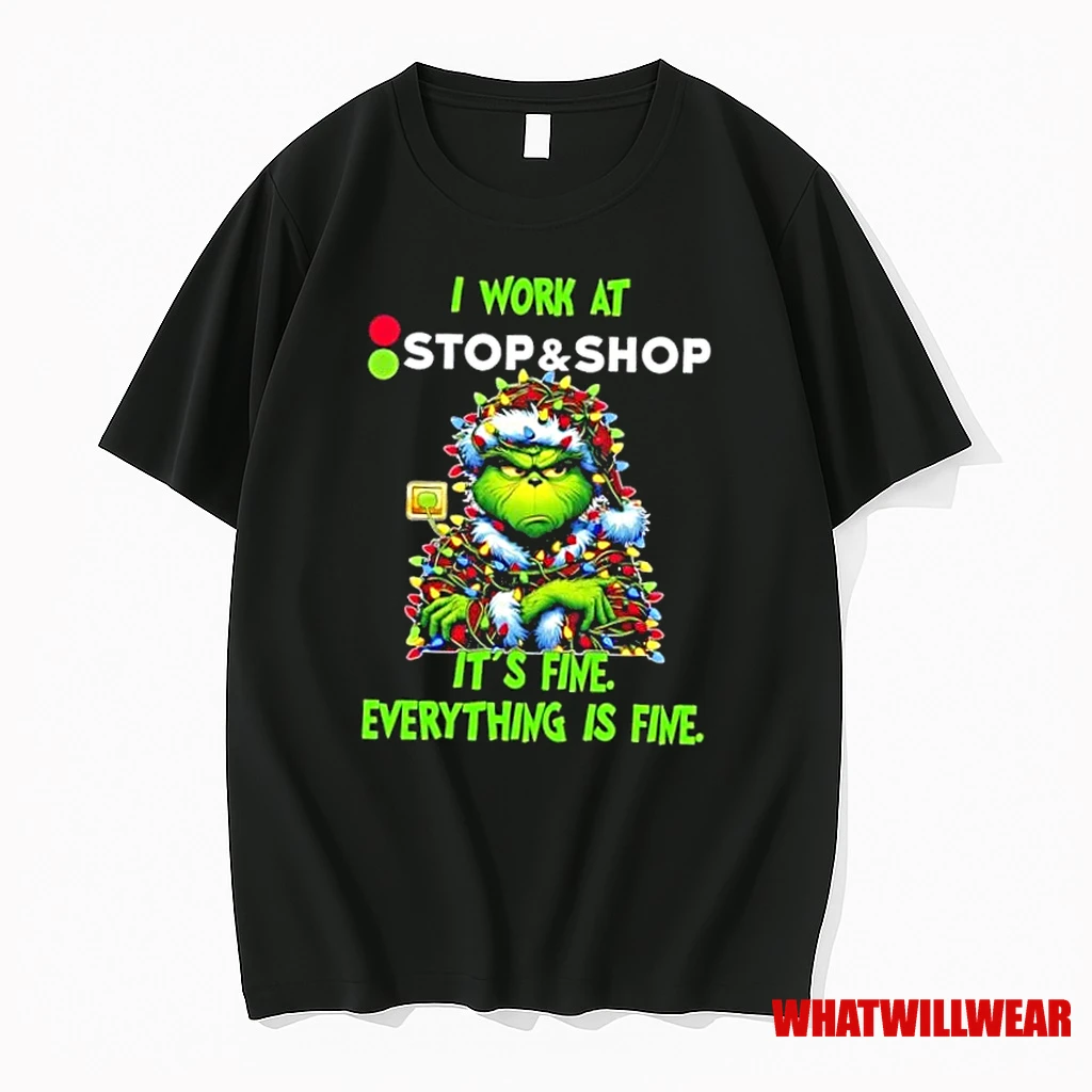 Grinch Christmas Tree I Work At Stop And Shop Its Fine Everything Is Fine Shirts