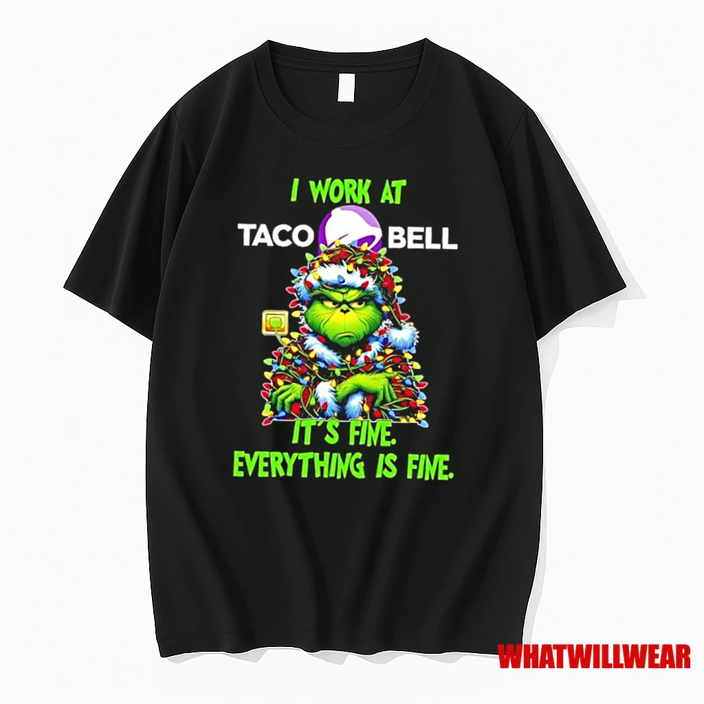 Grinch Christmas Tree I Work At Taco Bell Its Fine Everything Is Fine Shirts