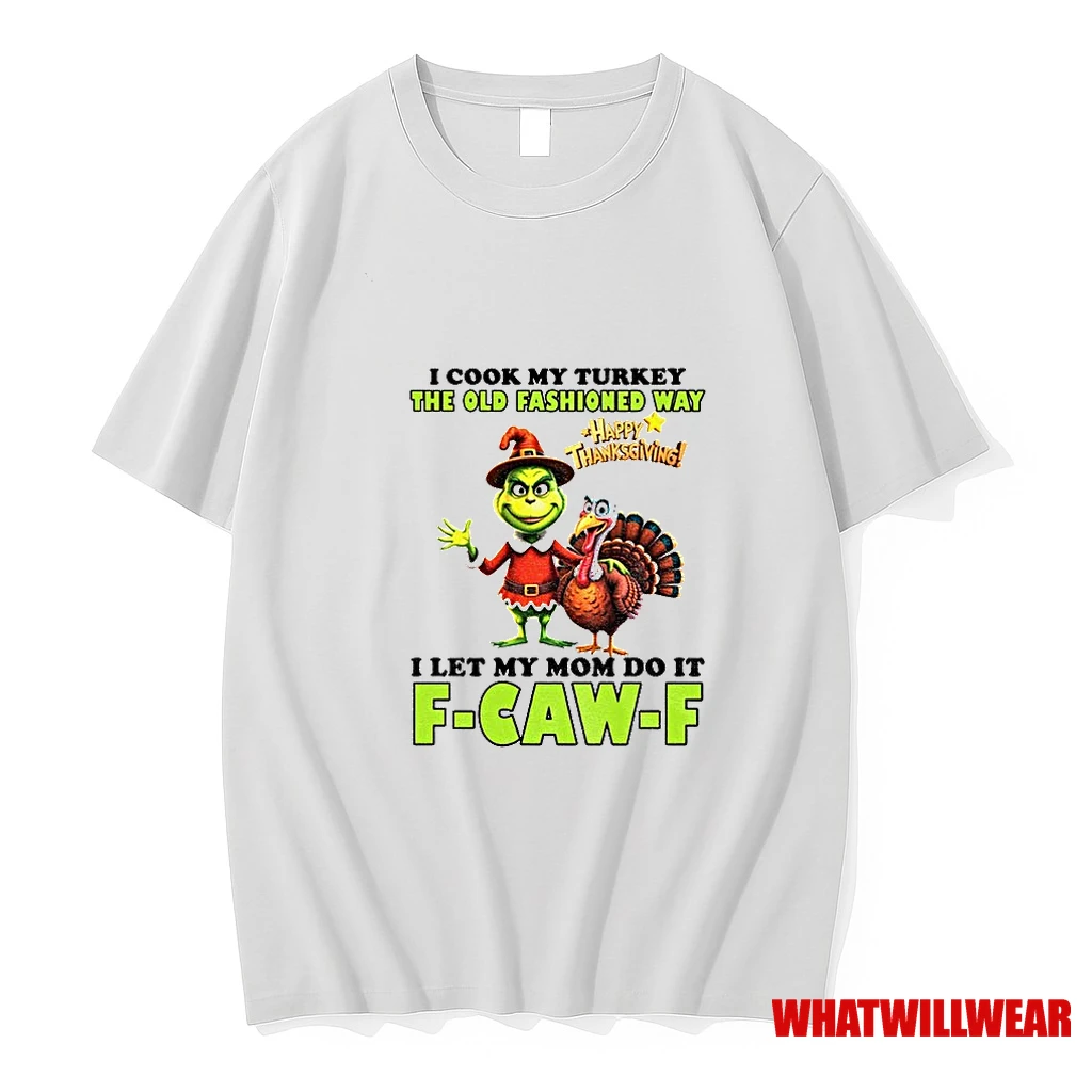 Grinch I Cook My Turkey The Old Fashioned Way Happy Thanksgiving I Let My Mom Do It F Caw F Shirts
