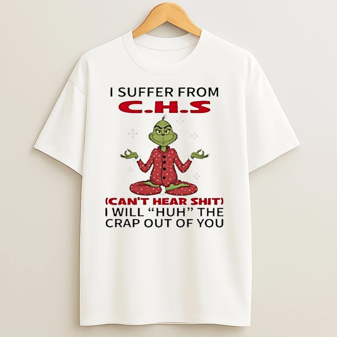 Grinch I Suffer From Chs I Will Huh The Crap Out Of You Christmas T Shirts