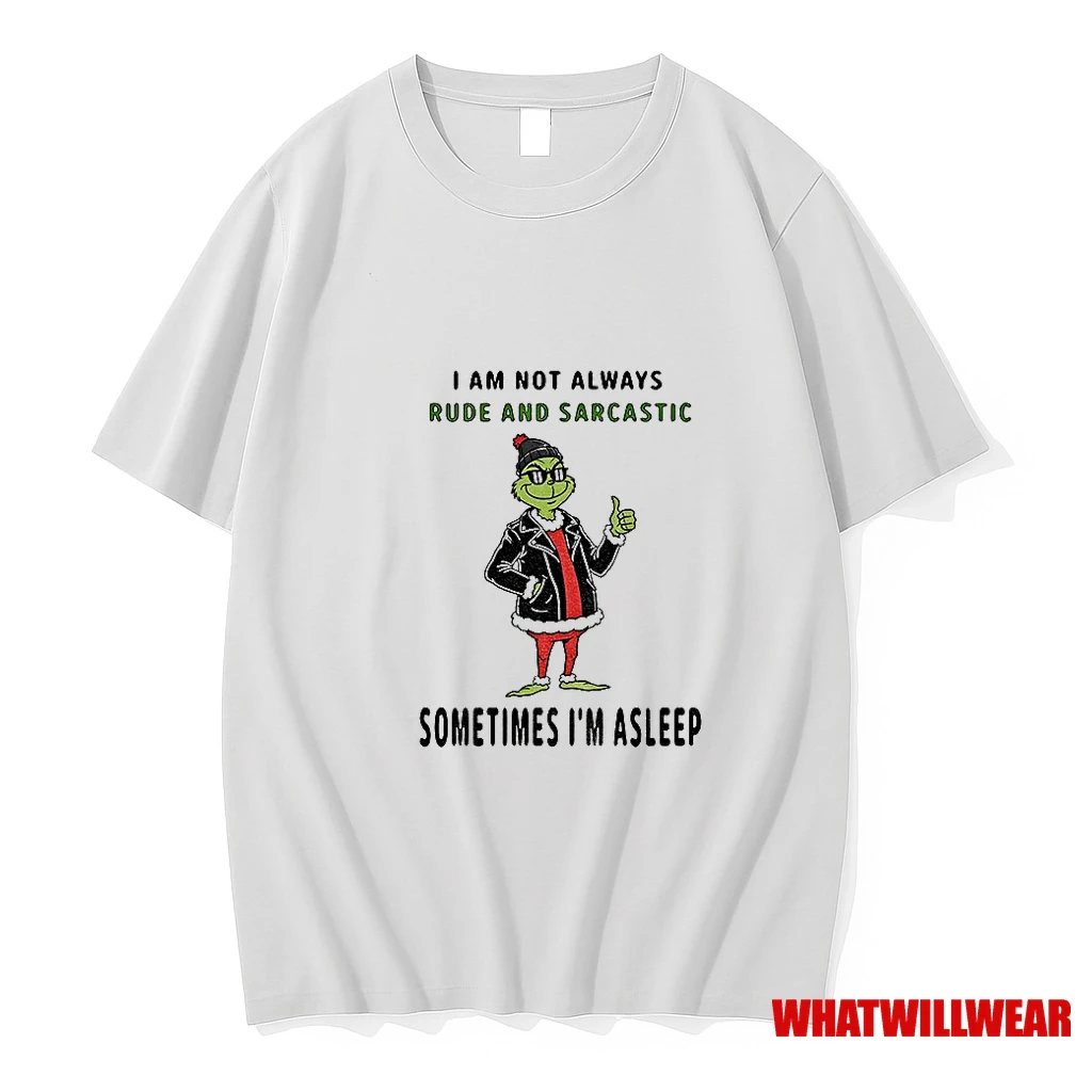 Grinch I Am Not Always Rude And Sarcastic Sometimes Im Asleep Christmas Shirts