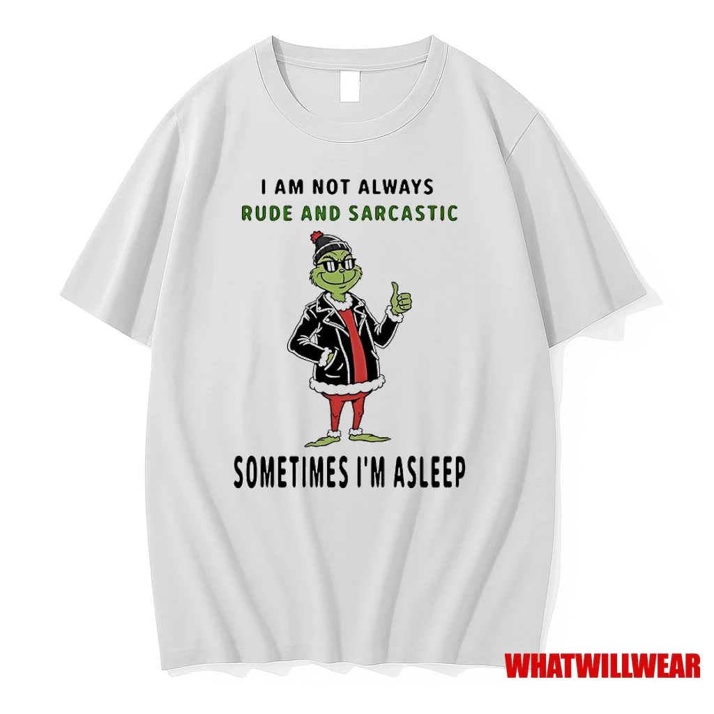 Grinch I Am Not Always Rude And Sarcastic Sometimes Im Asleep Shirts