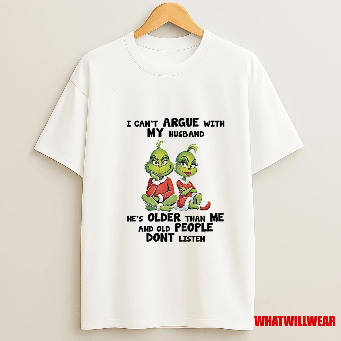 Grinch I Cant Argue With My Husband Hes Older Than Me And Old People Dont Listen Shirts
