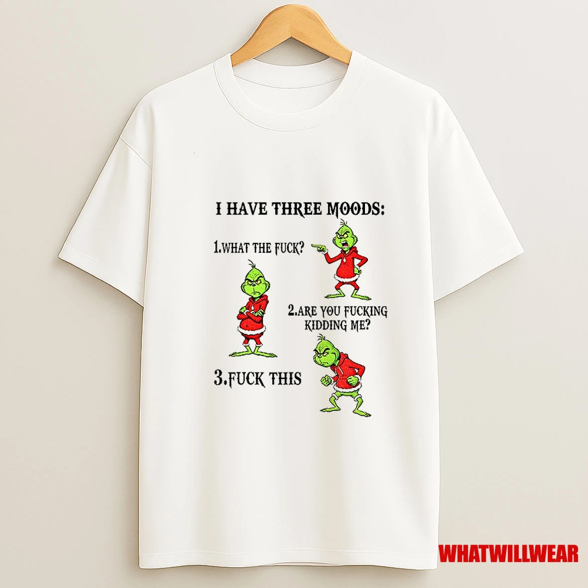Grinch I Have Three Moods What The Fuck Are You Fucking Kidding Me Fuck This Christmas Shirts