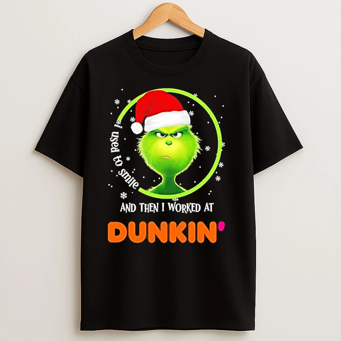 Grinch I Used To Smile And Then I Worked At Dunkin Donuts T Shirts
