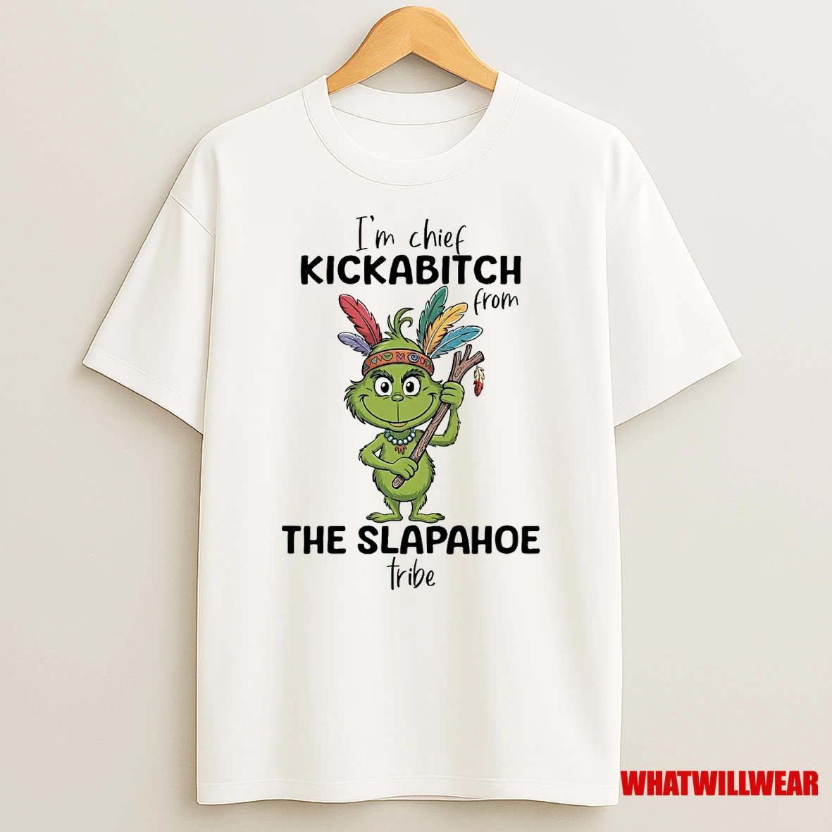 Grinch Im Chief Kickabitch From The Slapahoe Tribe Shirts