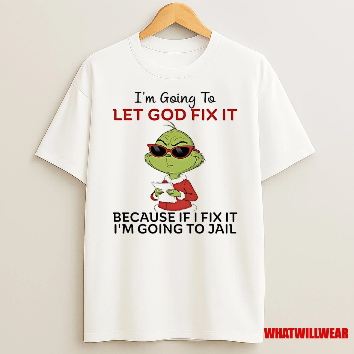 Grinch Im Going To Let God Fix It Because If I Fix It Im Going To Jail Shirts
