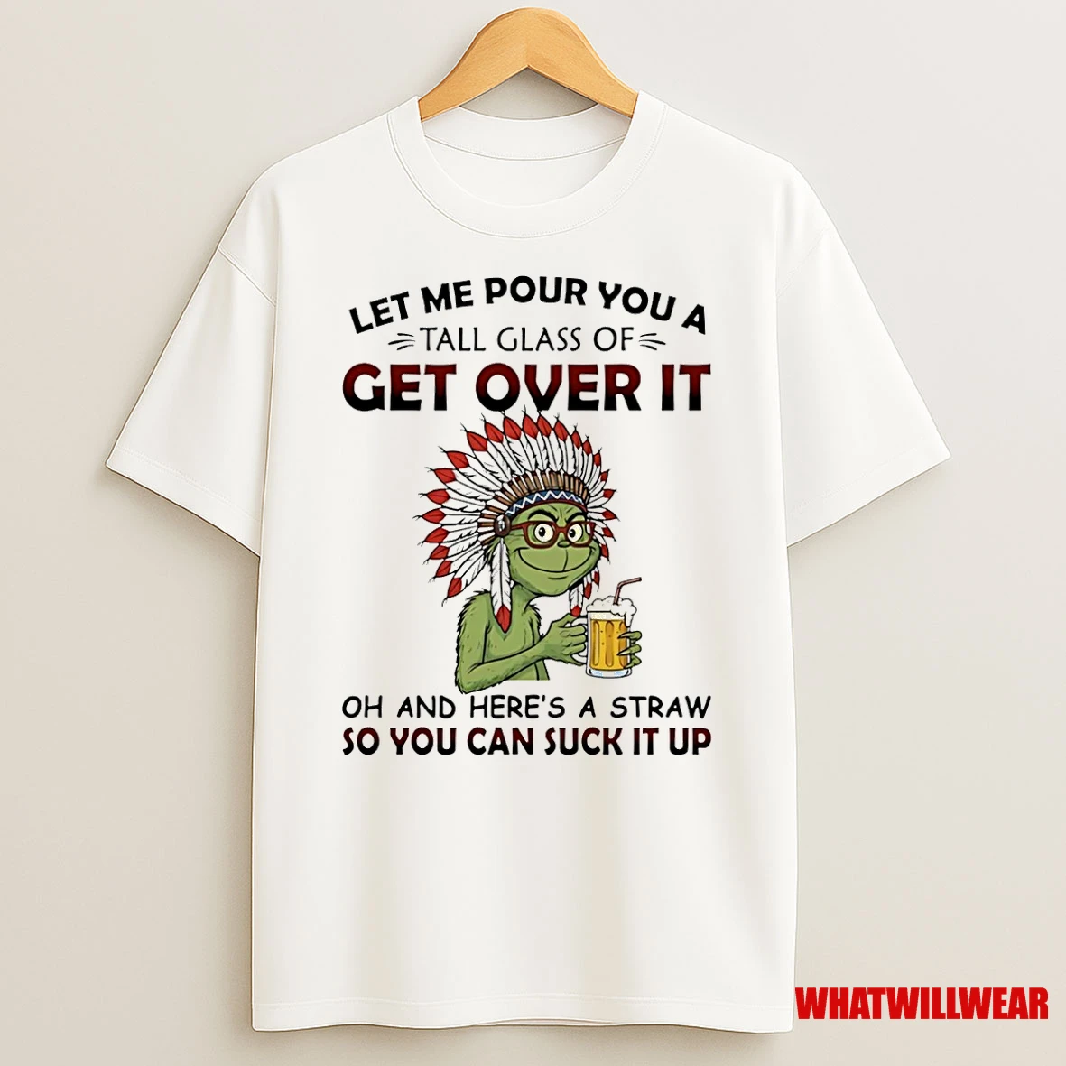 Grinch Native American Let Me Pour You A Tall Glass Of Get Over It Oh Shirts
