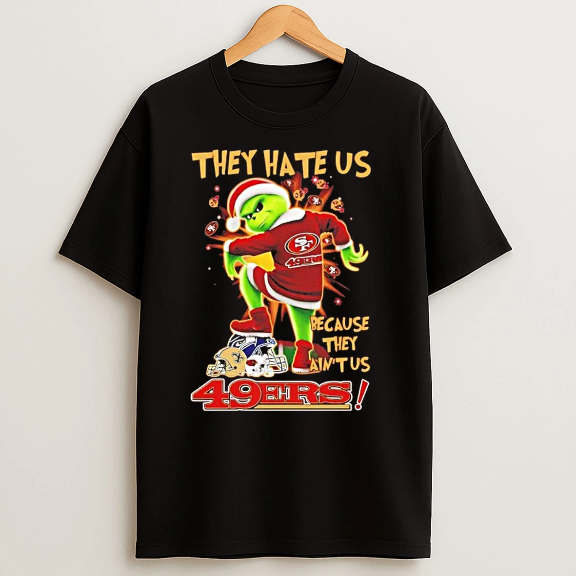 Grinch San Francisco 49ers They Hates Us Because They Aint Us T Shirts