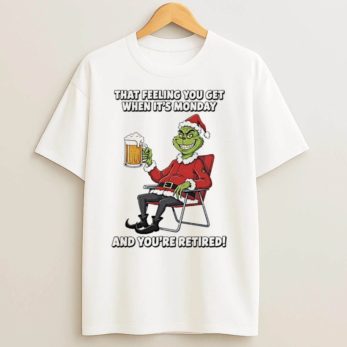 Grinch Santa Christmas Beer That Feeling You Get When Its Monday And Youre Retired T Shirts