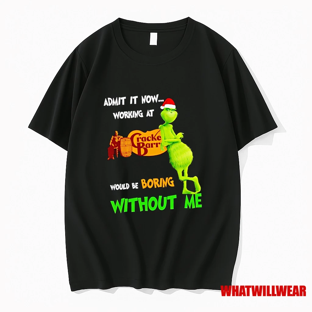 Grinch Santa Admit It Now Working At Cracker Barrel Would Be Boring Without Me Shirts