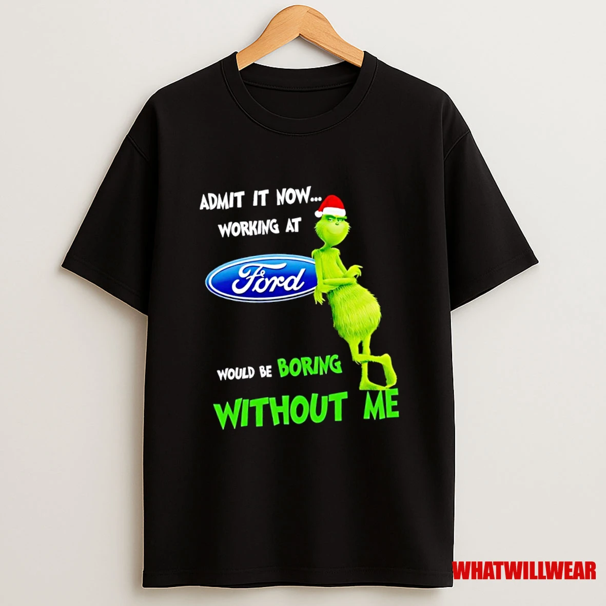 Grinch Santa Admit It Now Working At Ford Motor Logo Would Be Boring Without Me Shirts