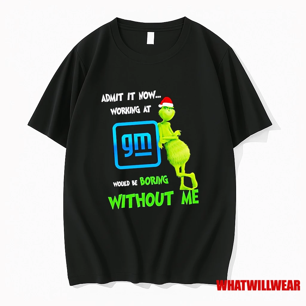 Grinch Santa Admit It Now Working At General Motors Logo Would Be Boring Without Me Shirts