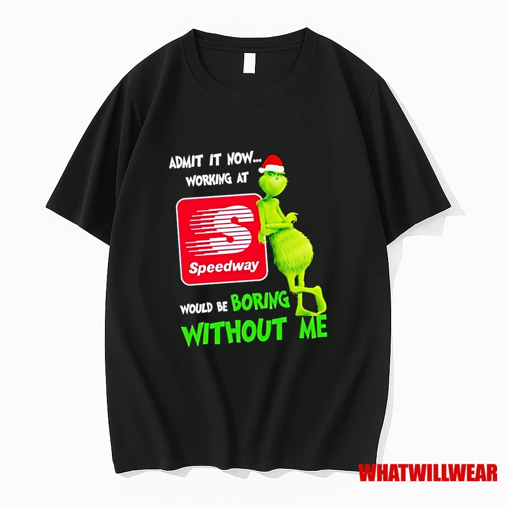 Grinch Santa Admit It Now Working At Speedway Logo Would Be Boring Without Me Shirts