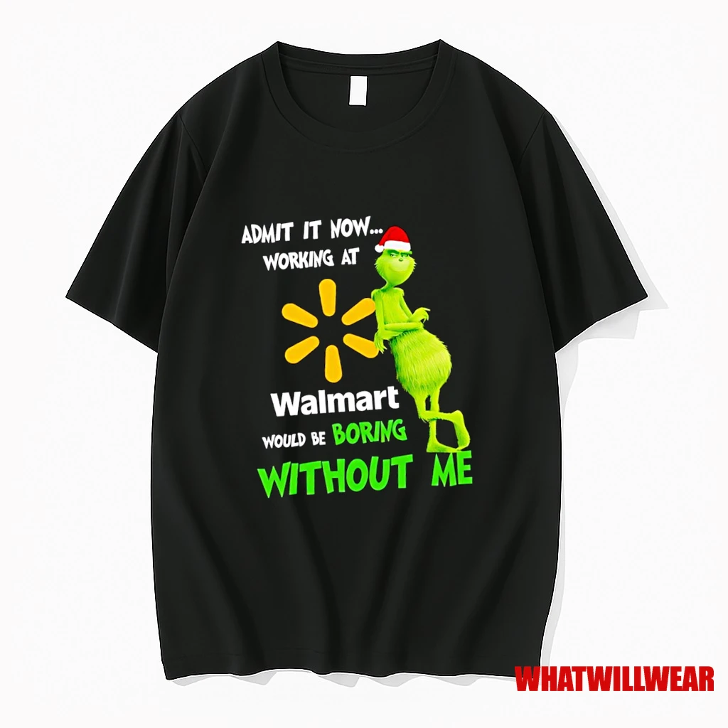 Grinch Santa Admit It Now Working At Walmart Logo Would Be Boring Without Me Shirts