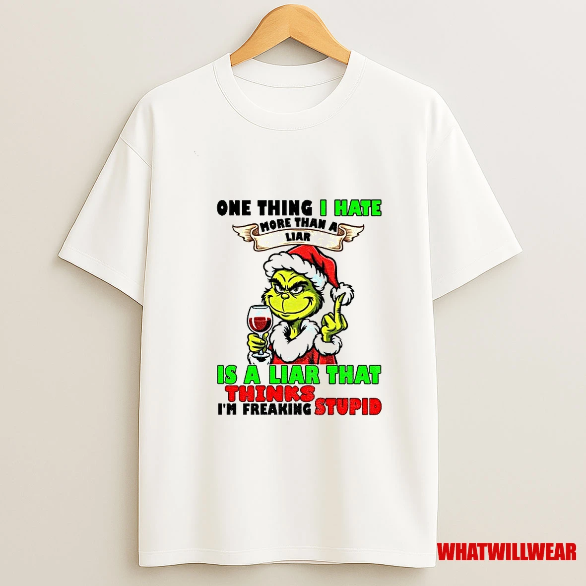 Grinch Santa Hat One Thing I Hate More Than A Liar Is A Liar That Thinks Im Freaking Stupid Christmas Shirts