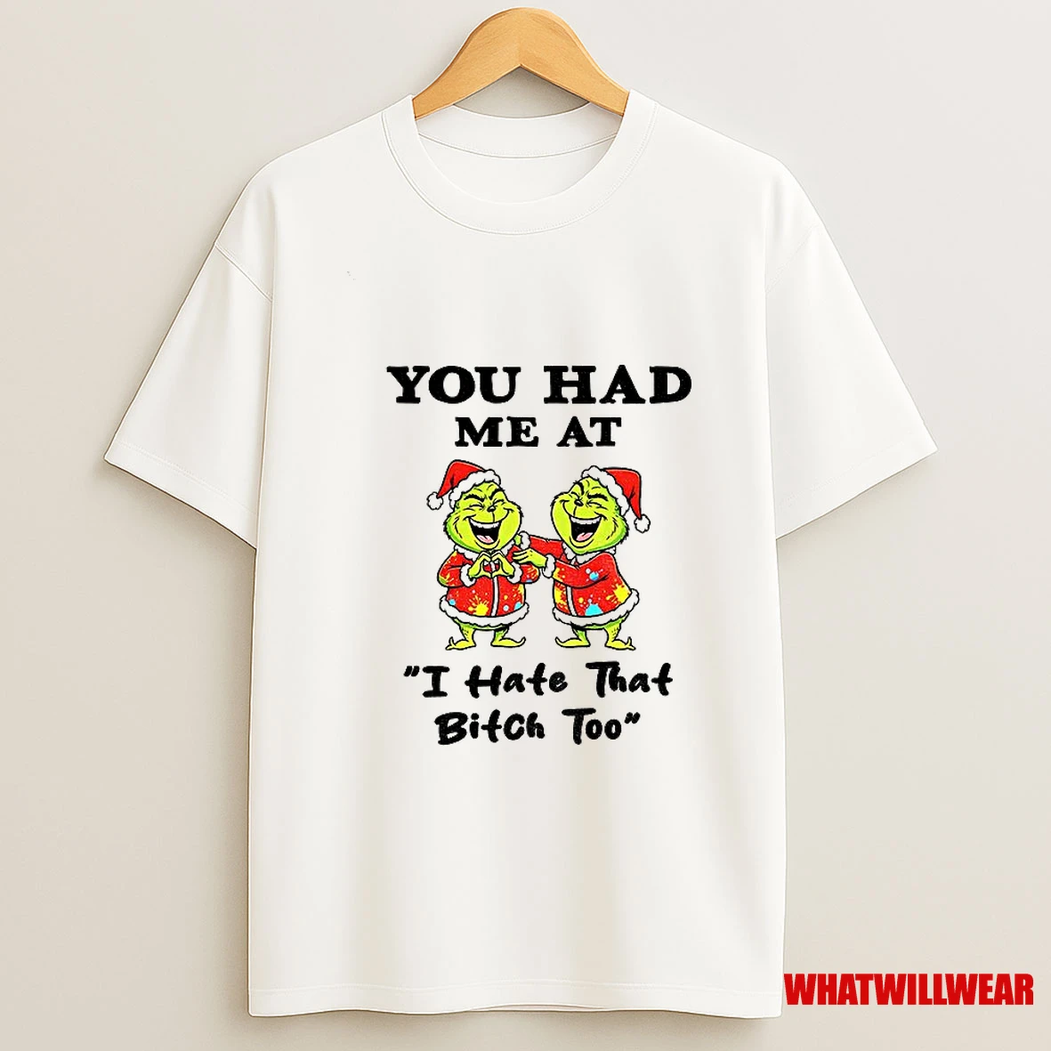Grinch Santa Hat You Had Me At I Hate That Bitch Too Christmas Shirts