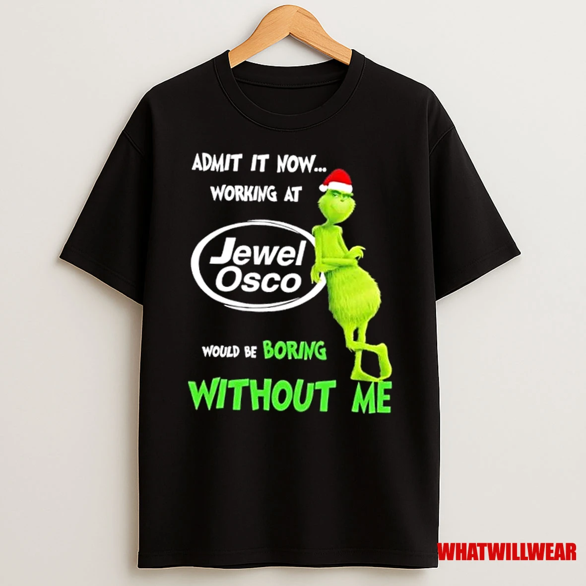 Grinch Admit It Now Working At Jewel Osco Would Be Boring Without Me Shirts