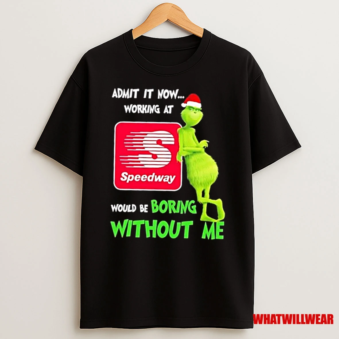 Grinch Admit It Now Working At Speedway Would Be Boring Without Me Merry Christmas Shirts