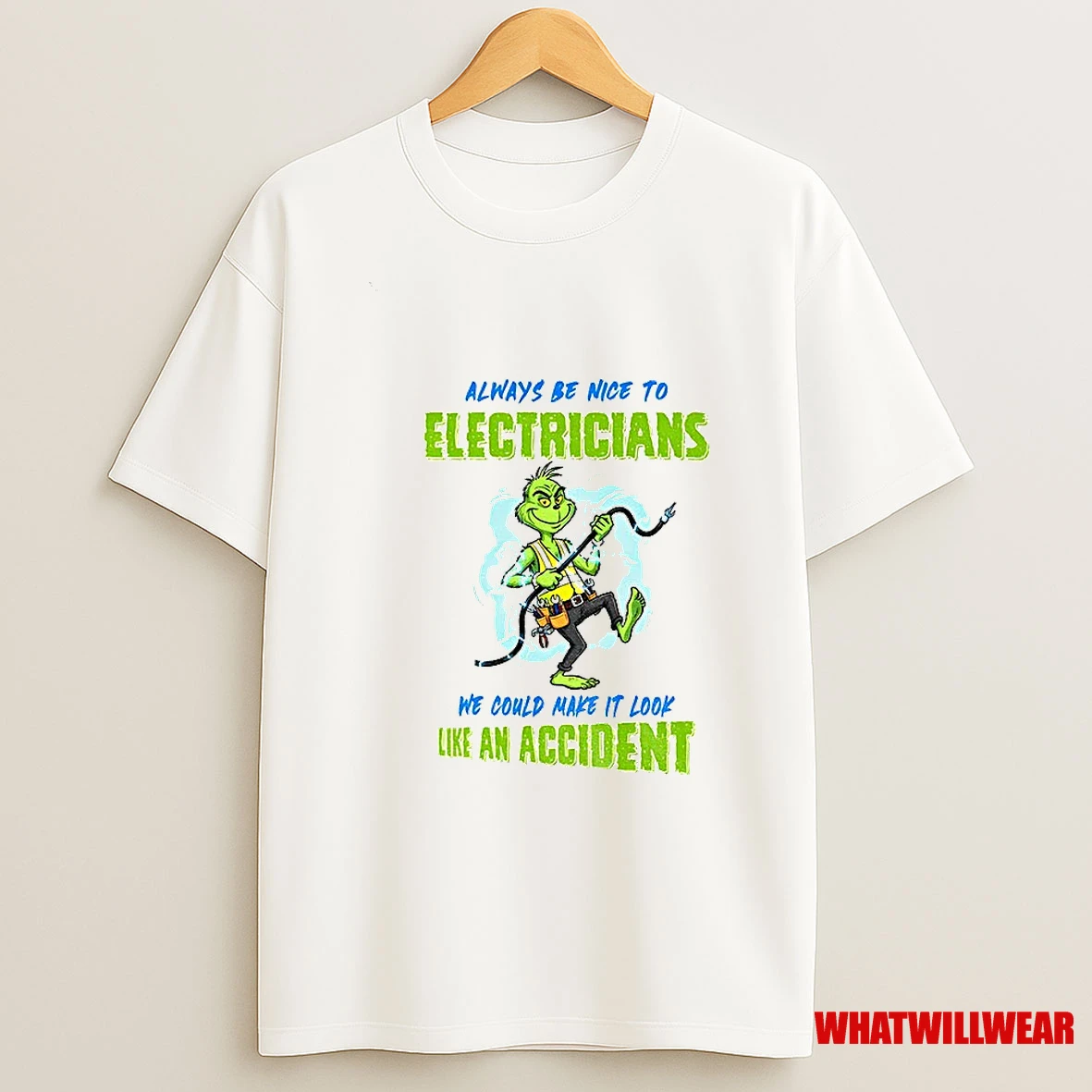 Grinch Always Be Nice To Electricians We Could Make It Look Like An Accident Christmas Shirts