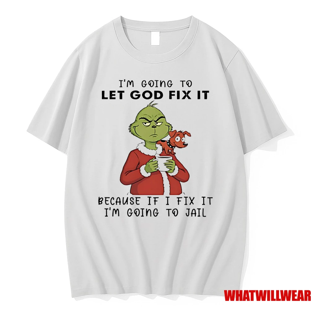Grinch And Max Im Going To Let God Fix It Because If I Fix It Im Going To Jail Shirts