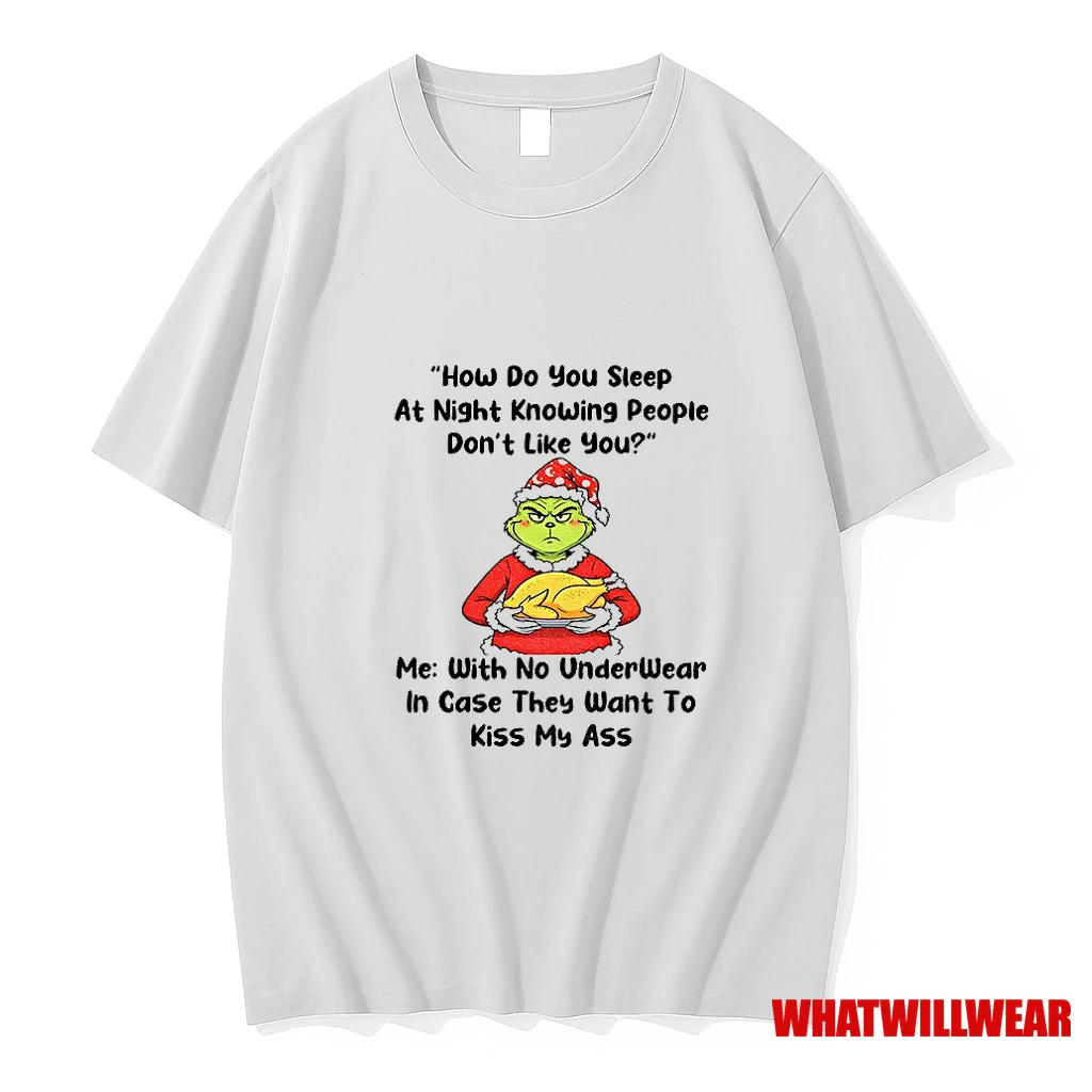 Grinch How Do You Sleep At Night Knowing People Dont Like You With No Underwear In Case Christmas Shirts