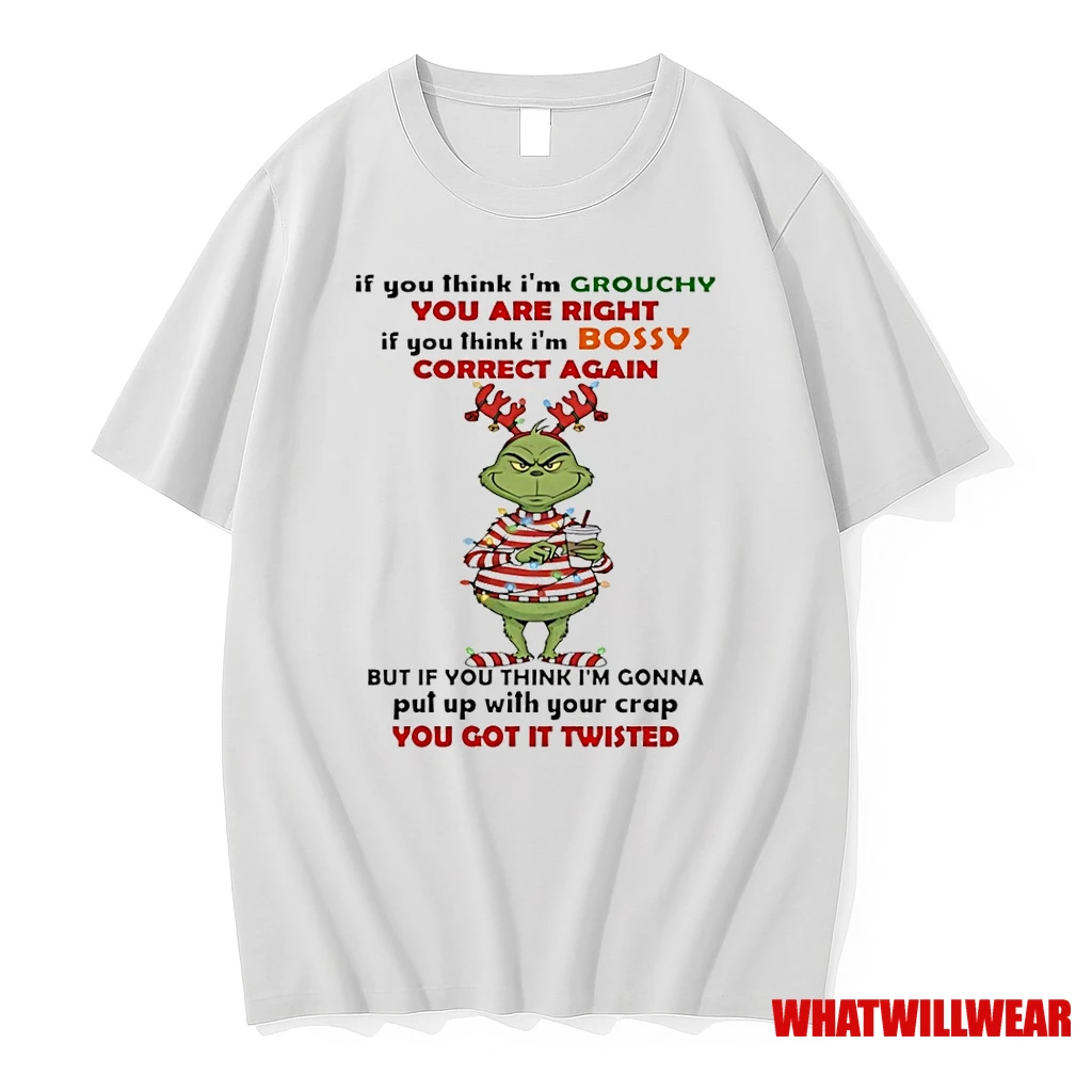Grinch If You Think Im Grouchy You Are Right If You Think Im Bossy Christmas Shirts