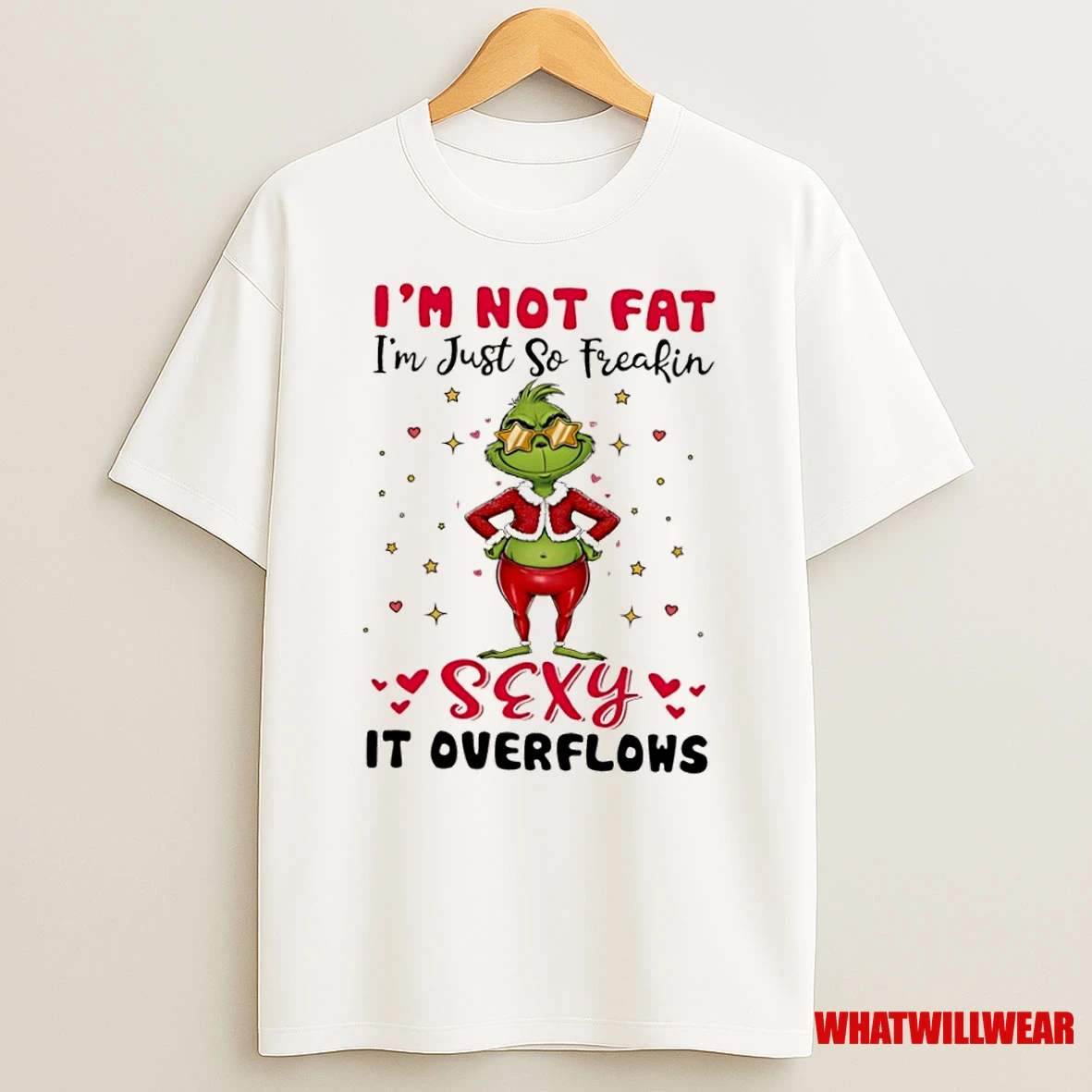 Grinch Im Not Fat Im Just So Freakin Sexy It Overflows Shirts