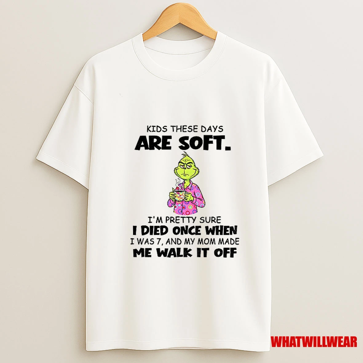 Grinch Kids These Days Are Soft Im Pretty Sure I Died Once When I Was 7 Shirts