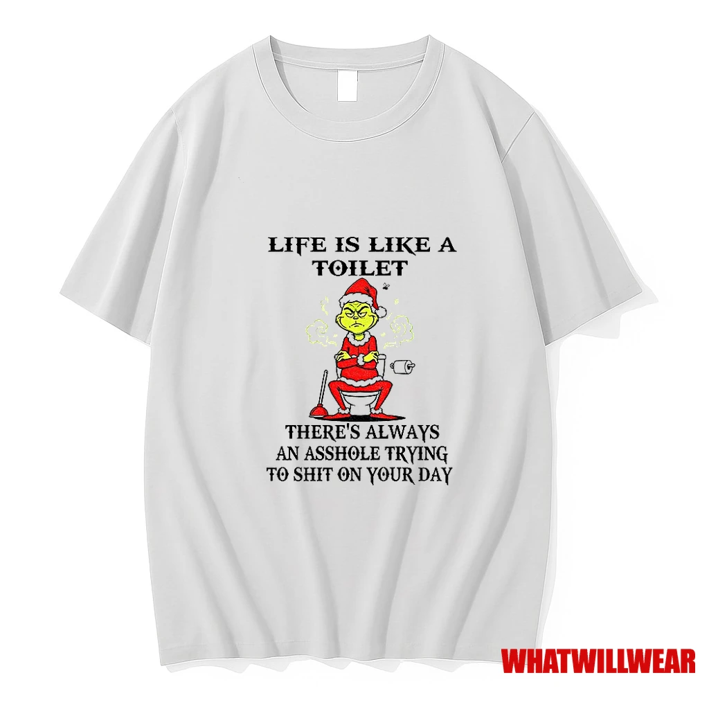 Grinch Life Is Like A Toilet Theres Always An Asshole Trying To Shit On Your Day Christmas Shirts