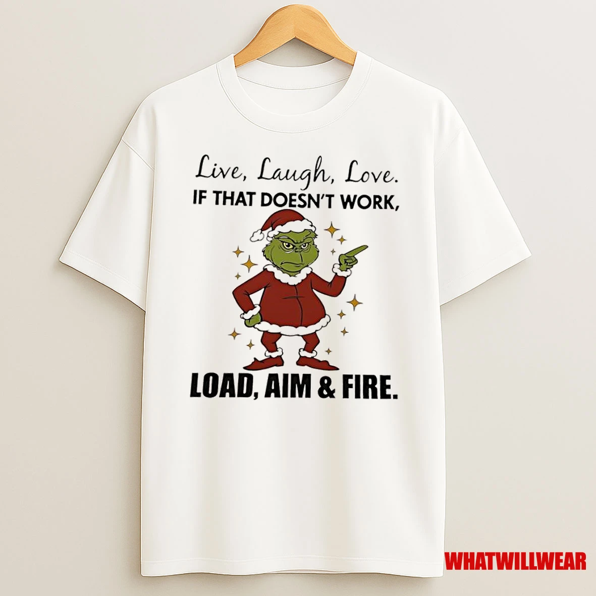 Grinch Live Laugh Love If That Doesnt Work Load Aim Fire Shirts