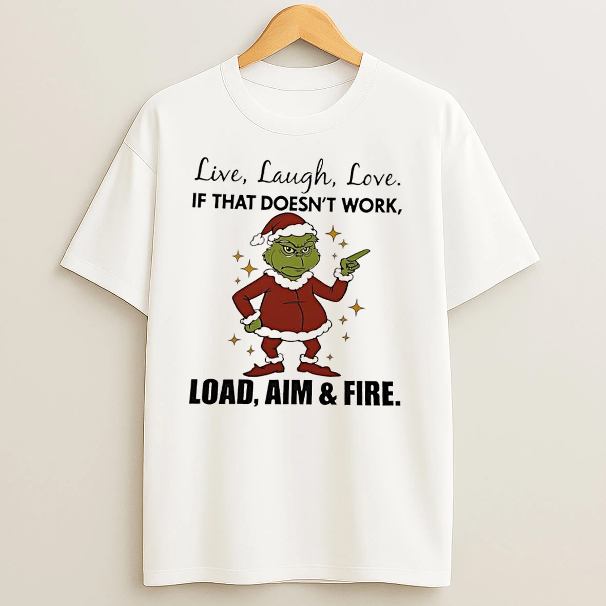 Grinch Live Laugh Love If That Doesnt Work Load Aim Fire T Shirts