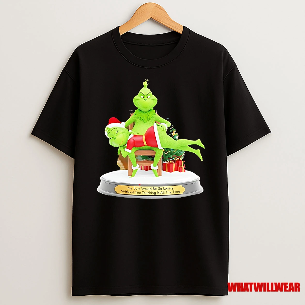 Grinch My Butt Would Be So Lonely Without You Touching It All The Time Shirts