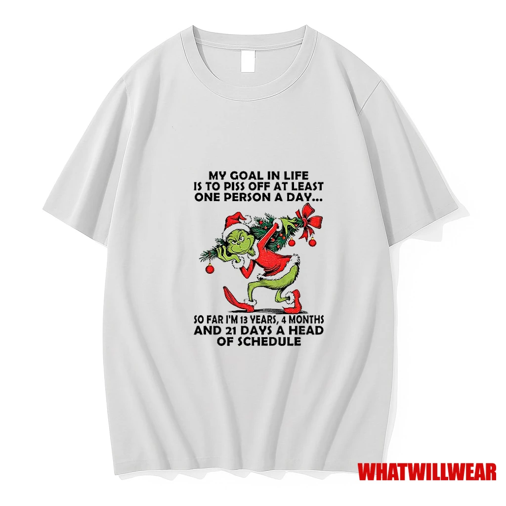 Grinch My Goal In Life Is To Piss Off At Least One Person A Day So Far Im 13 Years 4 Months And 21 Days Christmas Shirts