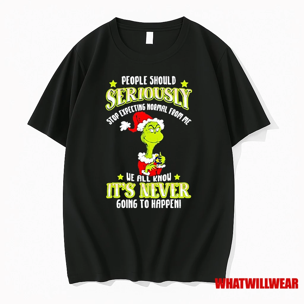 Grinch People Should Seriously Stop Expecting Normal From Me We All Know Its Never Going To Happen Christmas Shirts