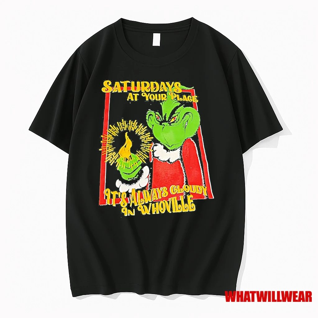 Grinch Saturdays At Your Place Its Always Cloudy In Whoville Shirts