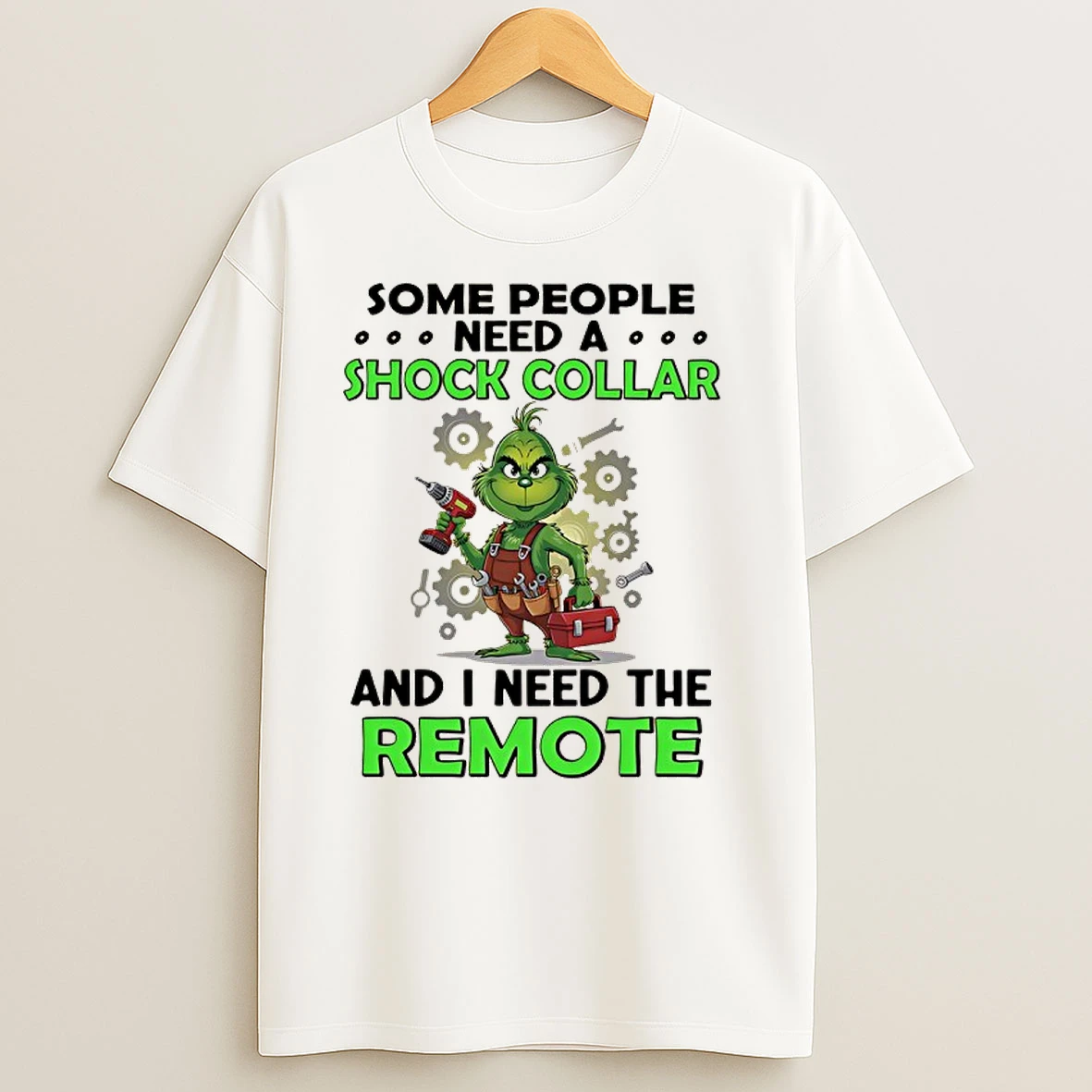 Grinch Some People Need A Shock Collar And I Need The Remote T Shirts