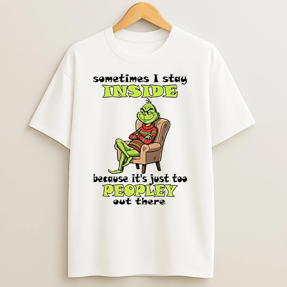 Grinch Sometimes I Stay Inside Too Peopley Out There Christmas T Shirts