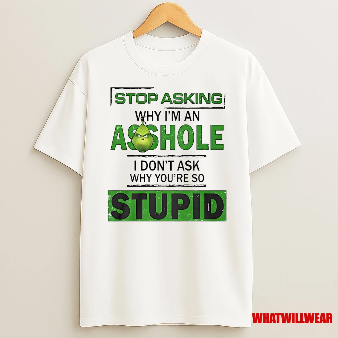 Grinch Stop Asking Why Im An Asshole I Dont Ask Why Youre So Stupid Shirts