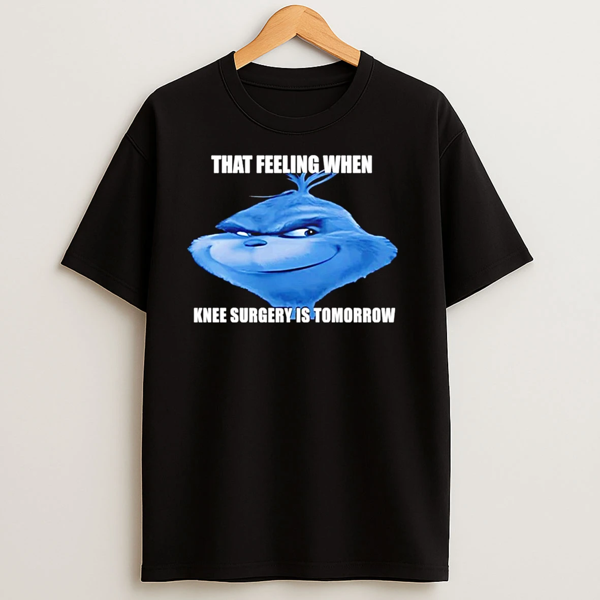 Grinch That Feeling When Knee Surgery Is Tomorrow Meme T Shirts