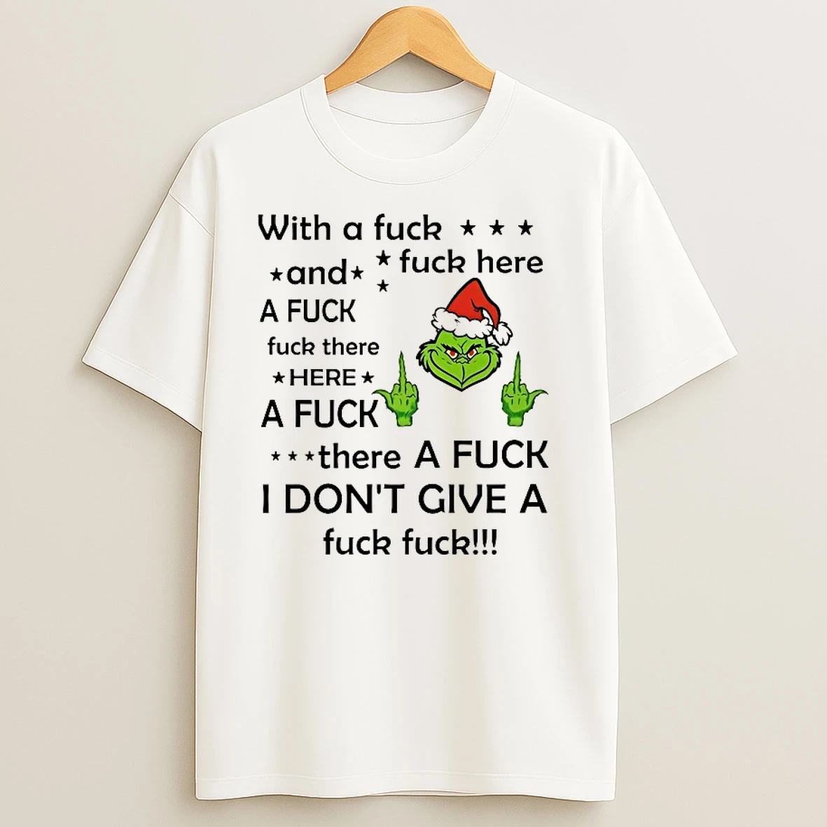 Grinch With A Fuck Fuck Here And A Fuck There Dont Give A Fuck Christmas T Shirts